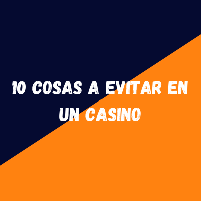 10 cosas a evitar en un casino